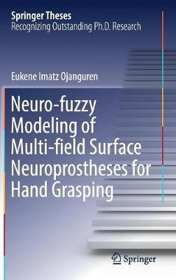 Neuro-fuzzy Modeling of Multi-field Surface Neuroprostheses for Hand Grasping(English, Hardcover, Imatz Ojanguren Eukene)