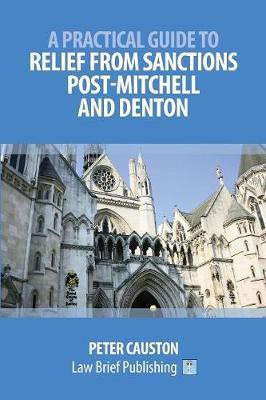 A Practical Guide to Striking Out and Relief from Sanctions Post-Mitchell and Denton(English, Paperback, Causton Peter)