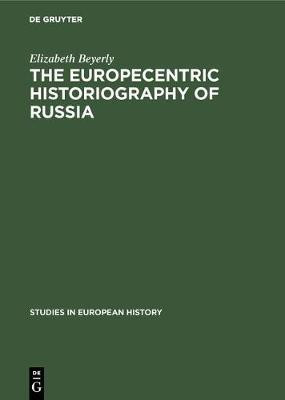 The Europecentric Historiography of Russia(English, Electronic book text, Beyerly Elizabeth)