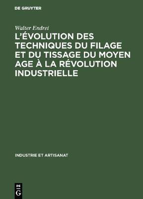 L'evolution des techniques du filage et du tissage du Moyen Age a la revolution industrielle(German, Hardcover, Endrei Walter)