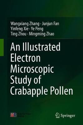 An Illustrated Electron Microscopic Study of Crabapple Pollen(English, Hardcover, Zhang Wangxiang)