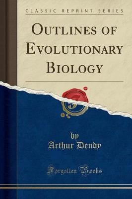 Outlines of Evolutionary Biology (Classic Reprint)(English, Paperback, Dendy Arthur)