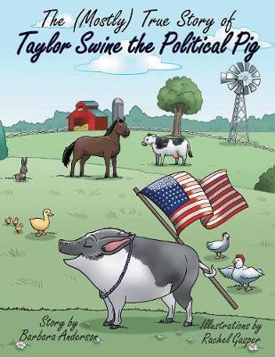 The (Mostly) True Story of Taylor Swine the Political Pig(English, Paperback, Anderson Barbara)
