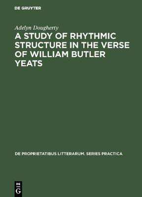 A Study of Rhythmic Structure in the Verse of William Butler Yeats(English, Electronic book text, Dougherty Adelyn)