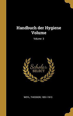 Handbuch der Hygiene Volume; Volume 3(German, Hardcover, 1851-1913 Weyl Theodor)
