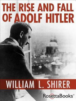 The Rise and Fall of Adolf Hitler(English, Electronic book text, Shirer William L)