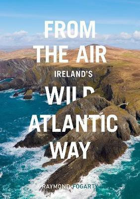 From the Air - Ireland's Wild Atlantic Way(English, Paperback, Fogarty Raymond)