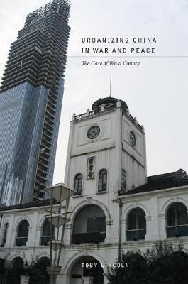 Urbanizing China in War and Peace(English, Electronic book text, Lincoln Toby)