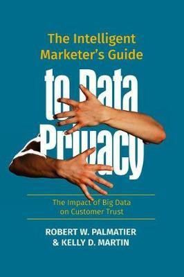 The Intelligent Marketer's Guide to Data Privacy(English, Hardcover, Palmatier Robert W.)