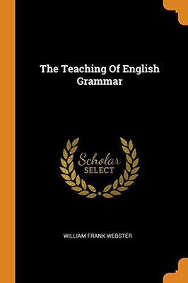 The Teaching Of English Grammar(English, Paperback, Webster William Frank)
