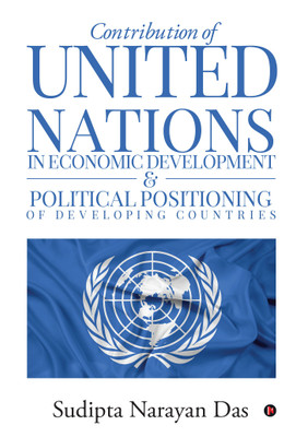 Contribution of United Nations in Economic Development & Political Positioning of Developing Countries(English, Paperback, Sudipta Narayan Das)