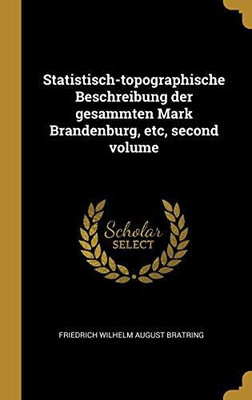 Statistisch-topographische Beschreibung der gesammten Mark Brandenburg, etc, second volume(German, Hardcover, Bratring Friedrich Wilhelm August)
