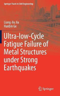 Ultra-low-Cycle Fatigue Failure of Metal Structures under Strong Earthquakes(English, Hardcover, Jia Liang-Jiu)