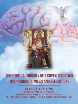 The Spiritual Journey of a Coptic Christian Brain Surgeon(English, Paperback, Ghaly Ramsis F MD)