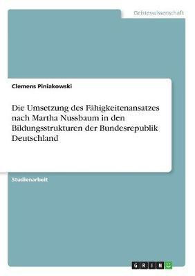 Die Umsetzung des Faehigkeitenansatzes nach Martha Nussbaum in den Bildungsstrukturen der Bundesrepublik Deutschland(German, Paperback, Piniakowski Clemens)