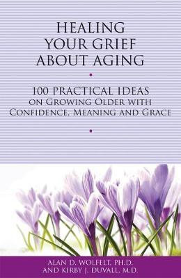 Healing Your Grief About Aging(English, Paperback, Wolfelt Alan MD)