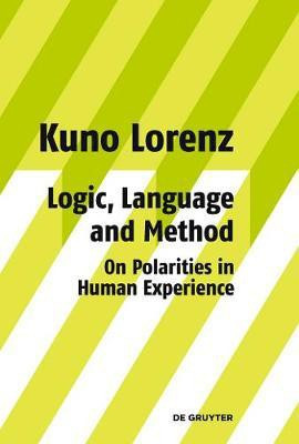 Logic, Language and Method - On Polarities in Human Experience(English, Electronic book text, Lorenz Kuno)