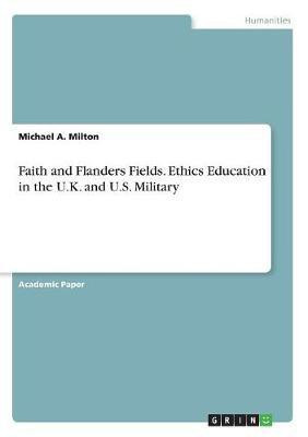 Faith and Flanders Fields. Ethics Education in the U.K. and U.S. Military(English, Paperback, Milton Michael a)