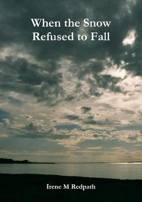 When the Snow Refused to Fall(English, Paperback, Redpath Irene M)