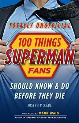 100 Things Superman Fans Should Know & Do Before They Die(English, Paperback, McCabe Joseph)