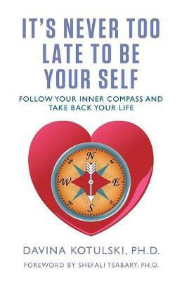 It's Never Too Late to Be Your Self(English, Paperback, Kotulski Davina)