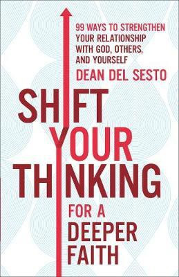 Shift Your Thinking for a Deeper Faith 99 Ways to Strengthen Your Relationship with God, Others, and Yourself(English, Paperback, Del Sesto D)