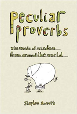 Peculiar Proverbs: Weird Words of Wisdom from Around the World(English, Hardcover, Arnott Stephen)