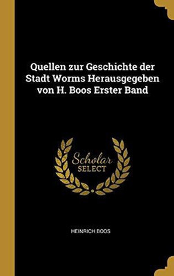 Quellen zur Geschichte der Stadt Worms Herausgegeben von H. Boos Erster Band(German, Hardcover, Boos Heinrich)