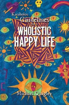 Kataholos: Guidelines for a wholistic happy life(English, Paperback, Quigley Michael)
