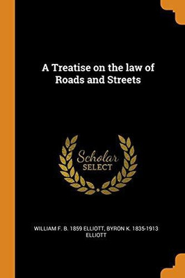 A Treatise on the Law of Roads and Streets(English, Paperback, Elliott William F B 1859)