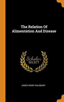 The Relation of Alimentation and Disease(English, Hardcover, Salisbury James Henry)