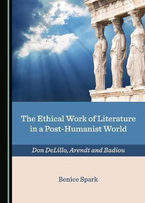 The Ethical Work of Literature in a Post-Humanist World(English, Hardcover, Spark Benice)