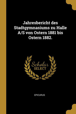 Jahresbericht des Stadtgymnasiums zu Halle A/S von Ostern 1881 bis Ostern 1882.(German, Paperback, unknown)