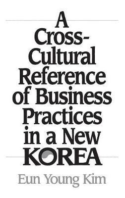 A Cross-Cultural Reference of Business Practices in a New Korea(English, Hardcover, Valdez Eun Young Kim)