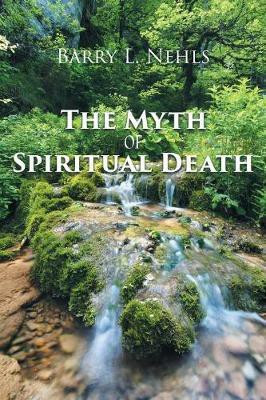 The Myth Of Spiritual Death(English, Paperback, Nehls Barry L)