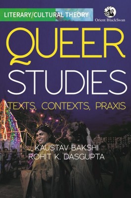 Queer Studies: Texts, Contexts, Praxis(English, Paperback, Rohit K. Dasgupta Kaustav Bakshi)