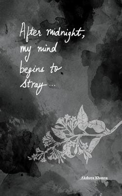 After midnight, my mind begins to stray...(English, Paperback, Khanna Akshaya)
