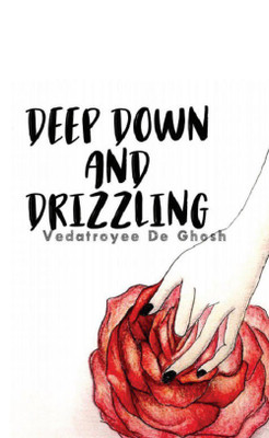 Deep Down and Drizzling(English, Paperback, Vedatroyee De Ghosh)