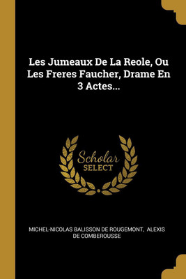 Les Jumeaux De La Reole, Ou Les Freres Faucher, Drame En 3 Actes...(French, Paperback, unknown)