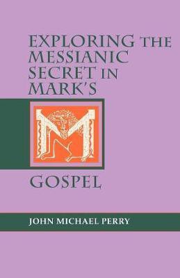 Exploring the Messianic Secret in Mark's Gospel(English, Paperback, Perry John Michael)