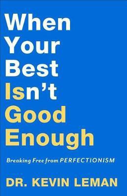 When Your Best Isn`t Good Enough - Breaking Free from Perfectionism(English, Paperback, Leman Dr. Kevin)