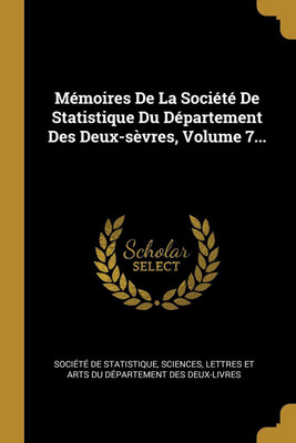 Memoires De La Societe De Statistique Du Departement Des Deux-sevres, Volume 7...(French, Paperback, unknown)