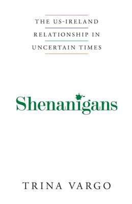 Shenanigans; the Irish -Ireland Relationship in Uncertain Times(English, Paperback, Vargo Trina)
