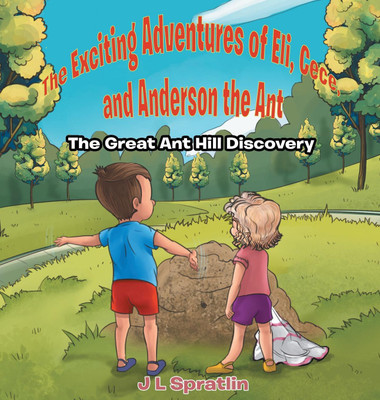 The Exciting Adventures of Eli, Cece, and Anderson the Ant - The Great Ant Hill Discovery(English, Hardcover, Spratlin J L)