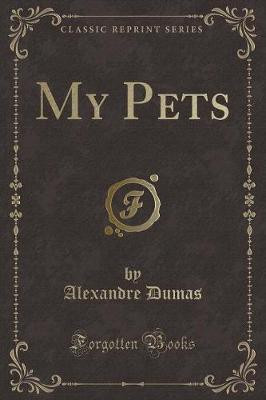 My Pets (Classic Reprint)(English, Paperback, Dumas Alexandre)