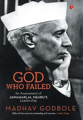 The God Who Failed  - An Assessment of Jawaharlal Nehrus Leadership(English, Hardcover, Godbole Madhav)