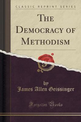 The Democracy of Methodism (Classic Reprint)(English, Paperback, Geissinger James Allen)