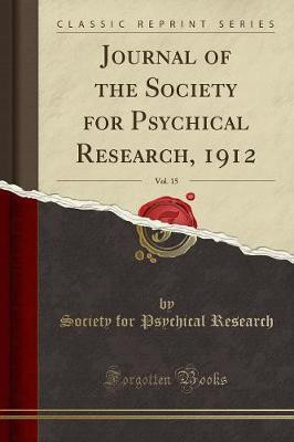 Journal of the Society for Psychical Research, 1912, Vol. 15 (Classic Reprint)(English, Paperback, Research Society for Psychical)
