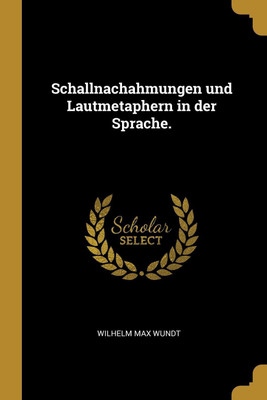 Schallnachahmungen und Lautmetaphern in der Sprache.(German, Paperback, Wundt Wilhelm Max)
