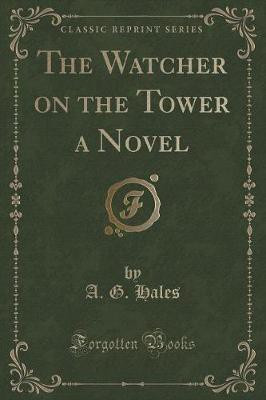 The Watcher on the Tower a Novel (Classic Reprint)(English, Paperback, Hales A. G.)